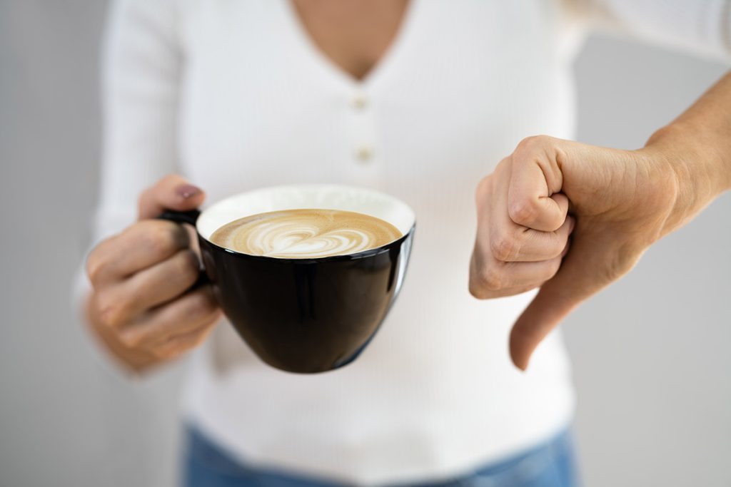Avoid coffee and caffeine
